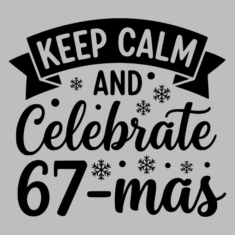 Keep Calm And Celebrate 67-mas