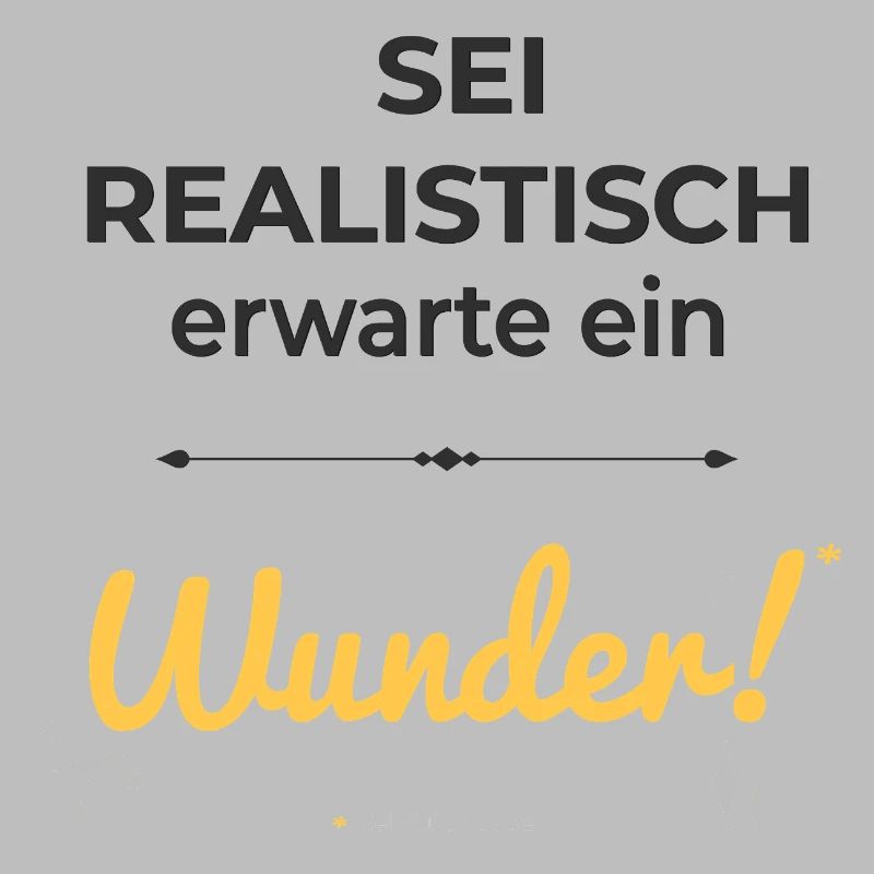 Be realistic – expect a miracle!
