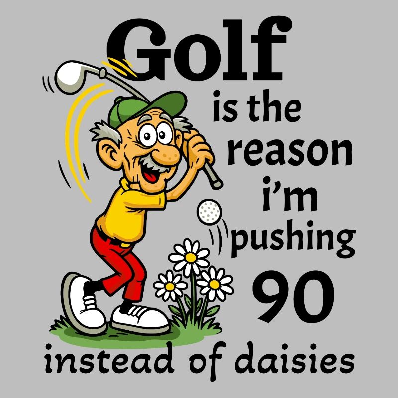Golf is the reason I'm pushing 90