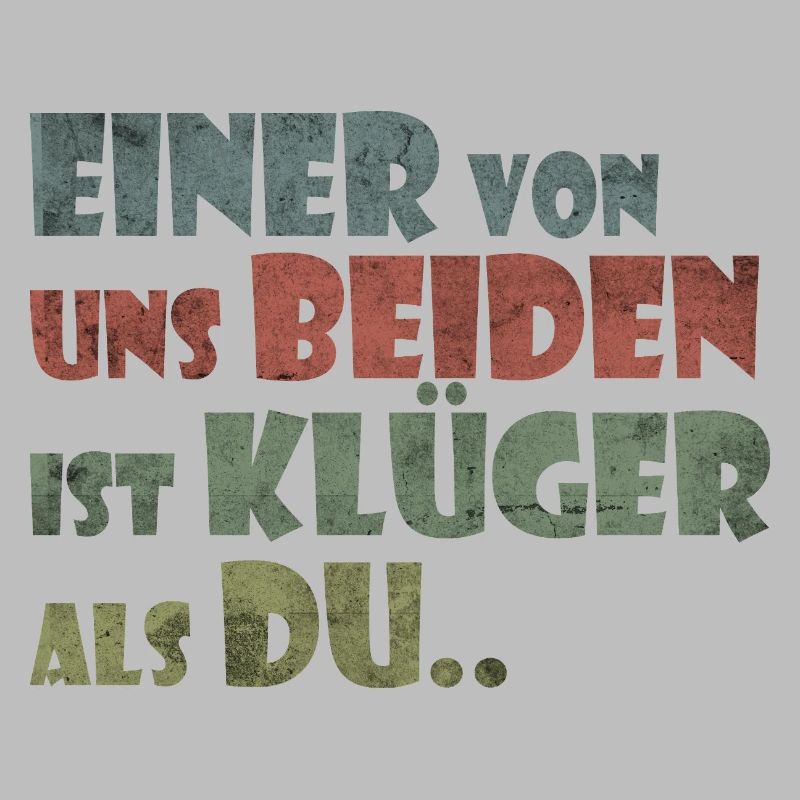 Einer Von Uns Beiden Ist Klüger Als Du, Fun Spruch
