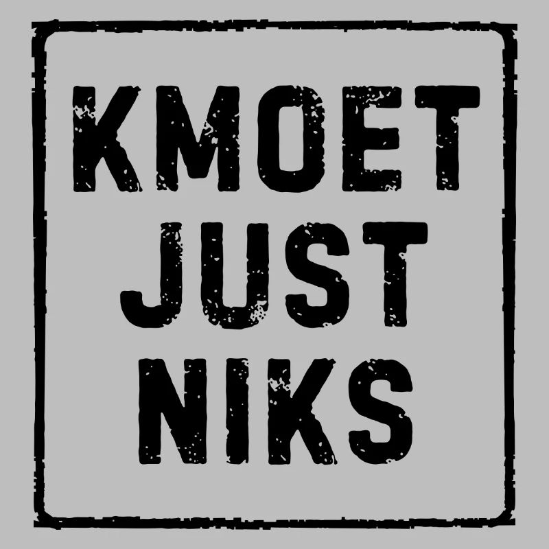 Kmoet just nothing, Antwerp dialect Shirts