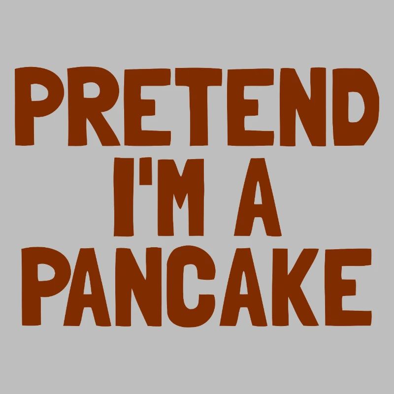 Imagine I'm a pancake breakfast Ha