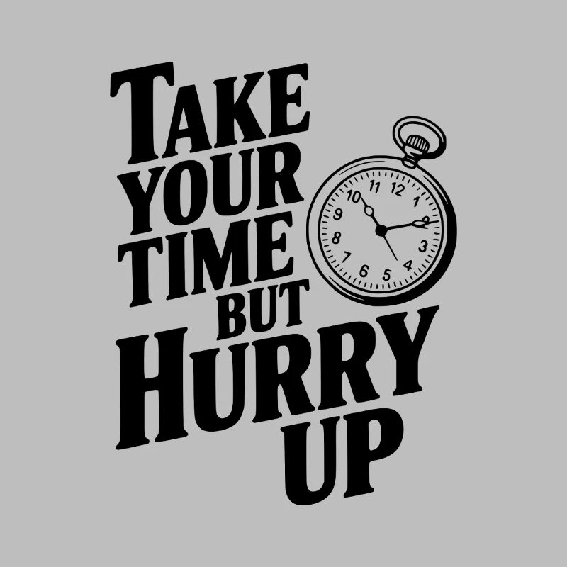 Lass dir Zeit, aber beeil dich