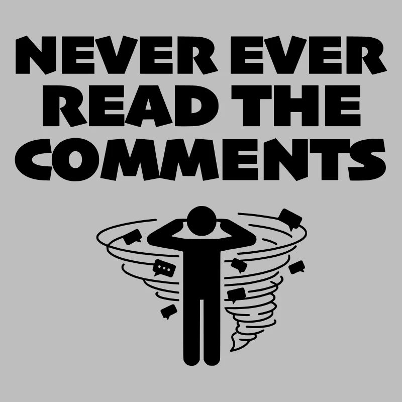 Never Ever Read the Comments Online