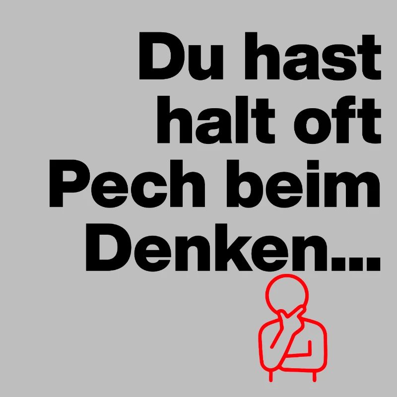 DU HAST HALT PECH BEIM DENKEN.. SARKASMUS GESCHENK