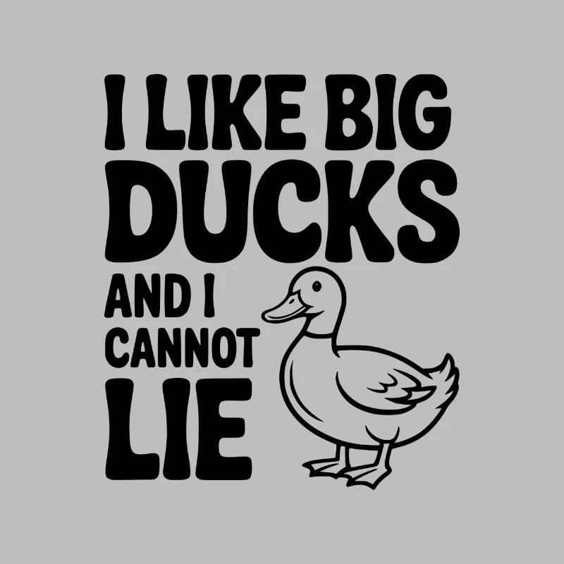 I Like Big Ducks and I Cannot Lie