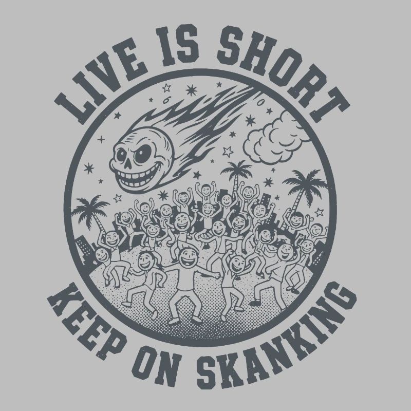 Live is short Keep on Skanking