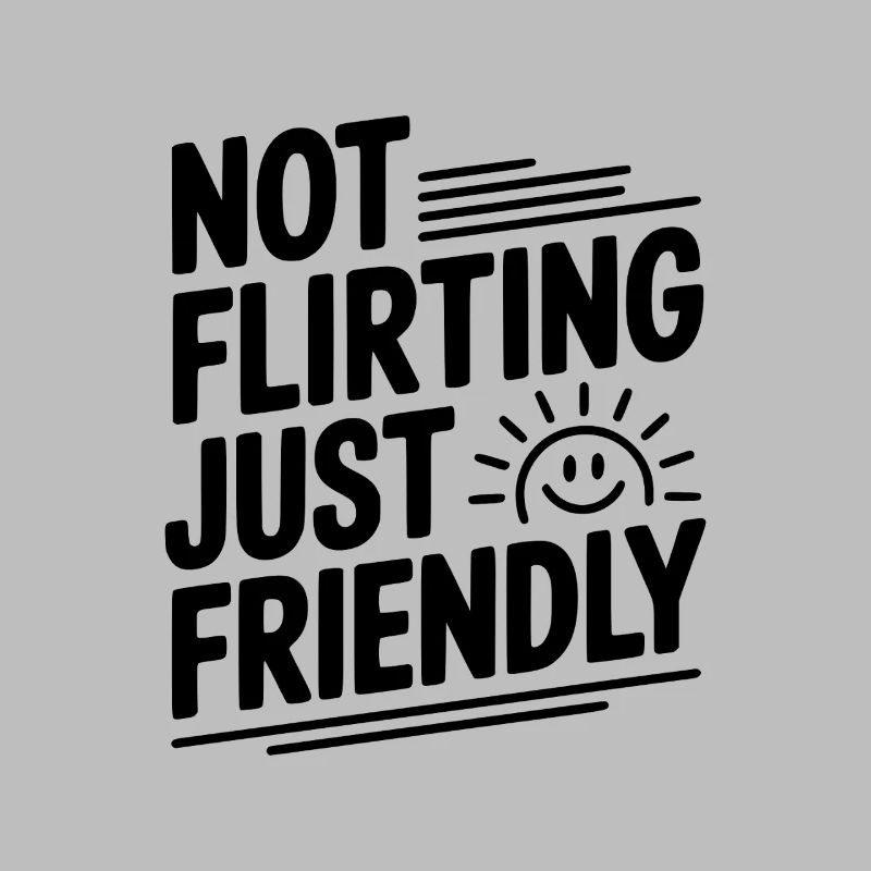 Not Flirting Just Friendly