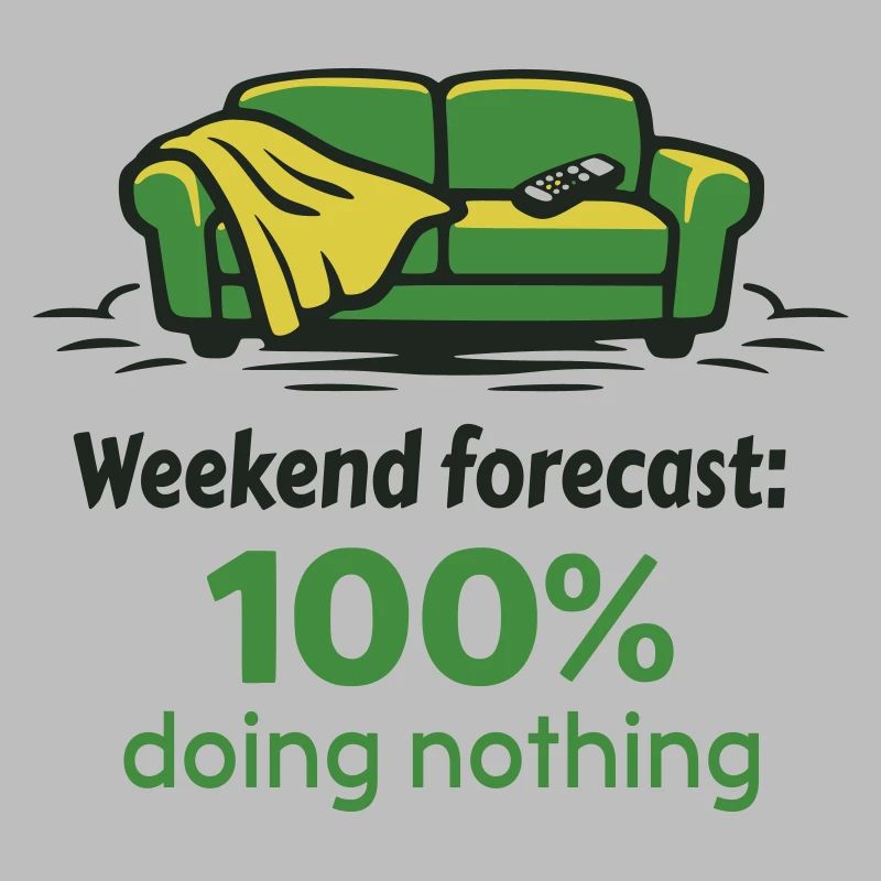 Weekend prediction: 100% doing nothing