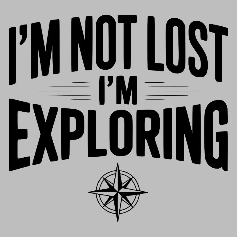 I'm Not Lost I'm Exploring
