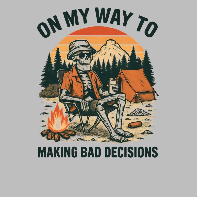 Camping Humor On My Way To Making Bad Decisions 