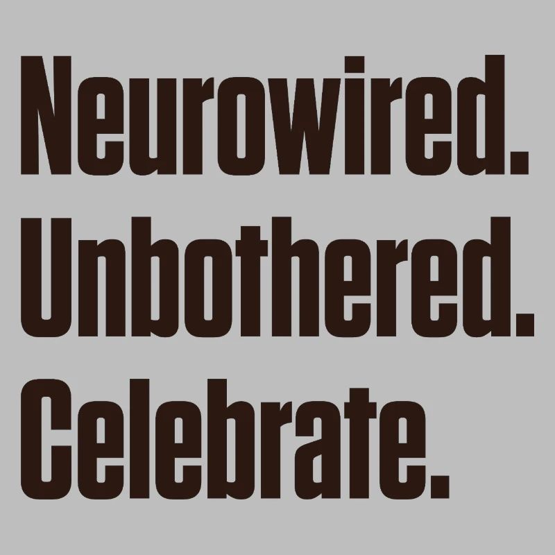 Neurowired. Unbothered. Celebrate. ND Pride