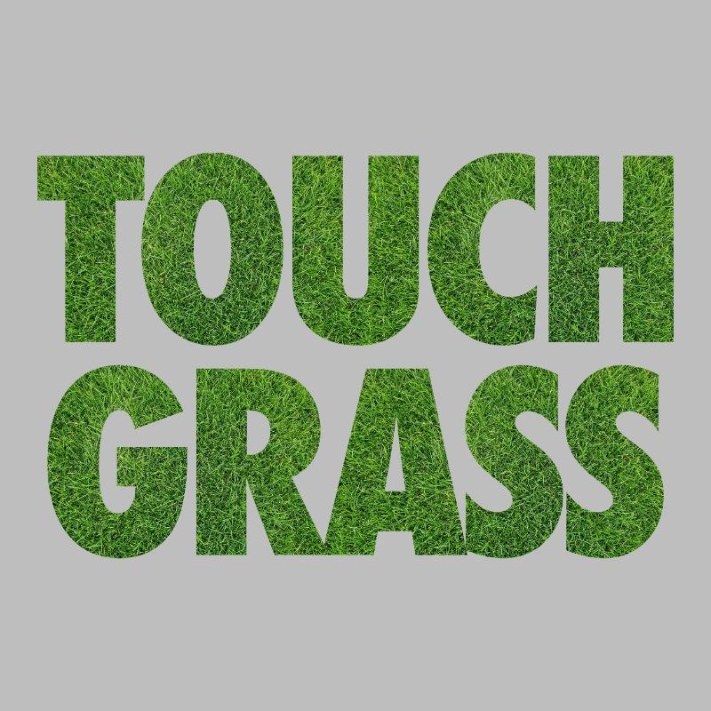 Touch Grass Meme Internet Slogan