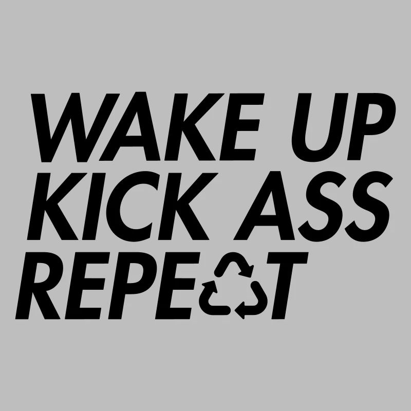 Wake Up Kick Ass Repeat - Bold Motivation
