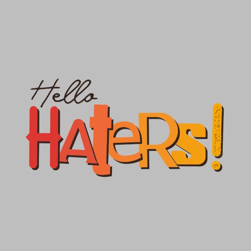 Hello Haters! Cool statement