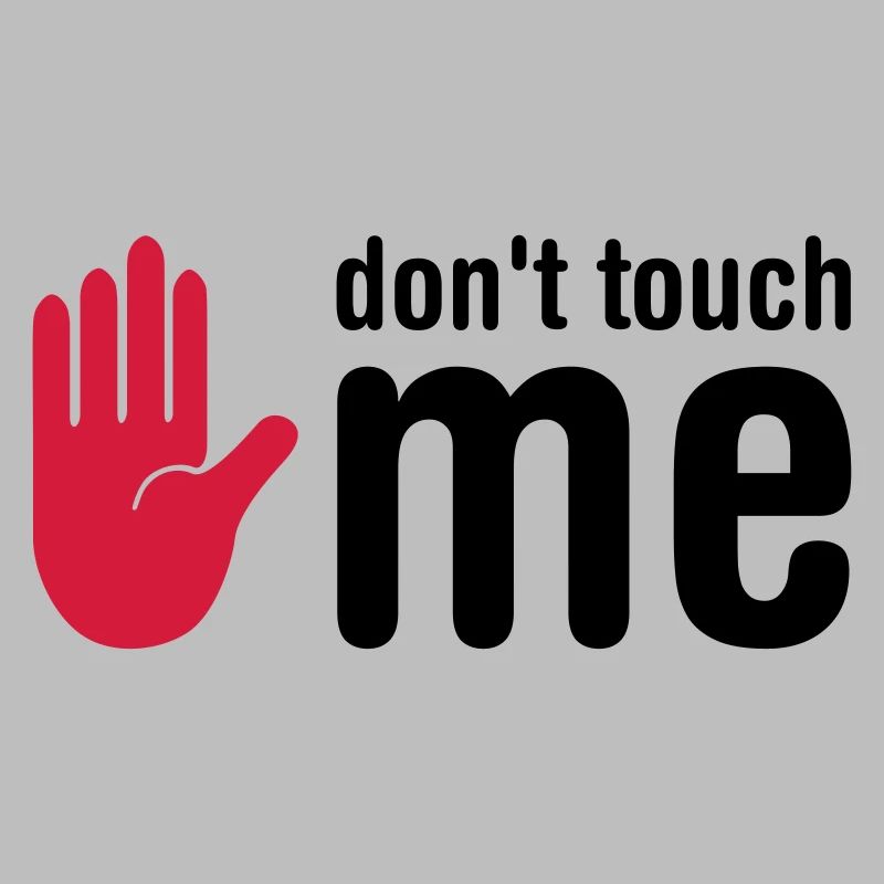 don't touch me