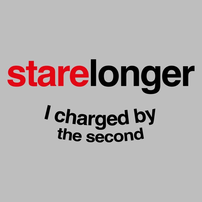 Stare Longer. I charge by the second!