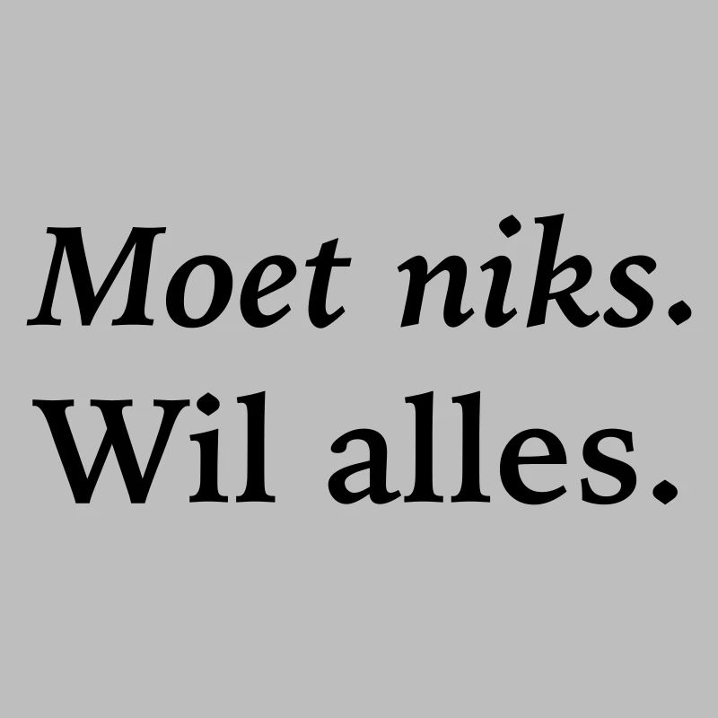 Ich muss nichts tun, will alles