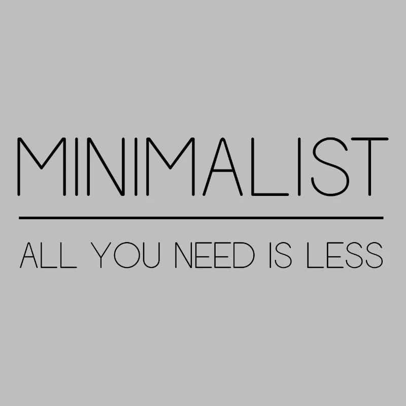 Minimalist - All You Need is Less