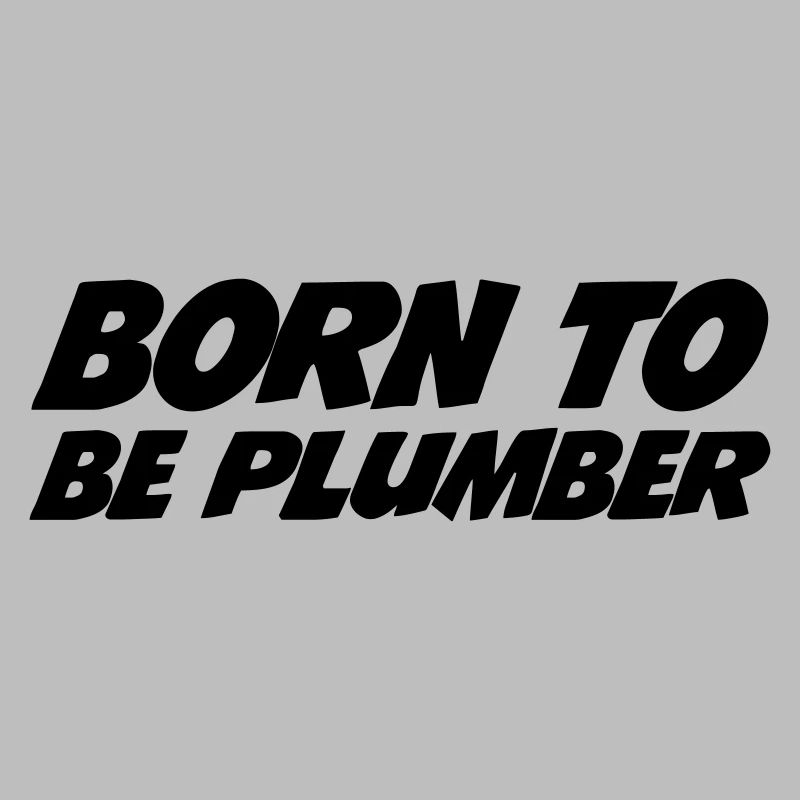 Born to be Plumber