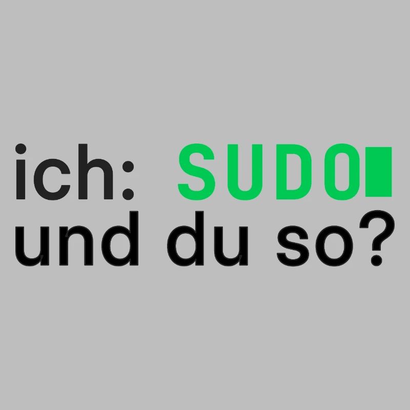 ich: SUDO und du so? Linux Programmierer - dunkel