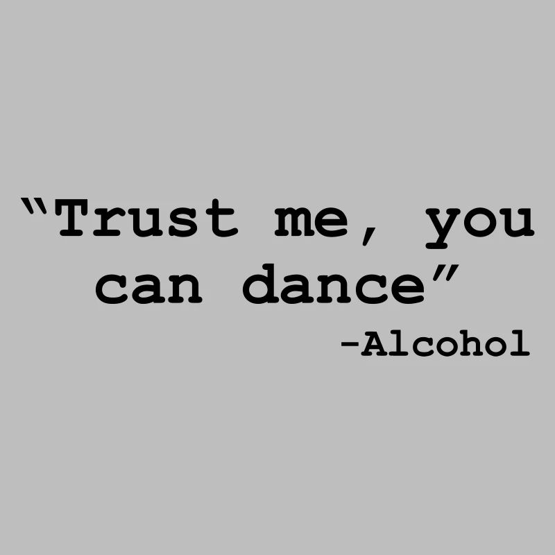 Trust me you can dance - Alcohol