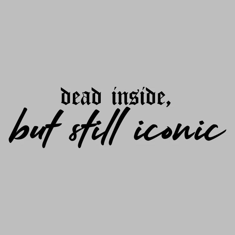 Dead Inside, Still Iconic – Dark & Stylish