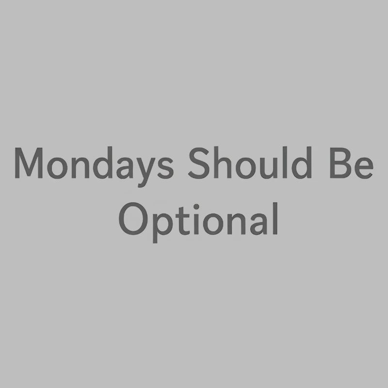 Monday Should Be Optional Office Remote Work Humor