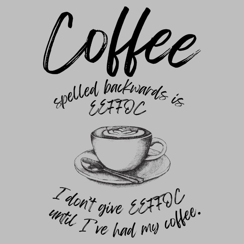 Coffee spelled backwards is EEFFOC Spruch