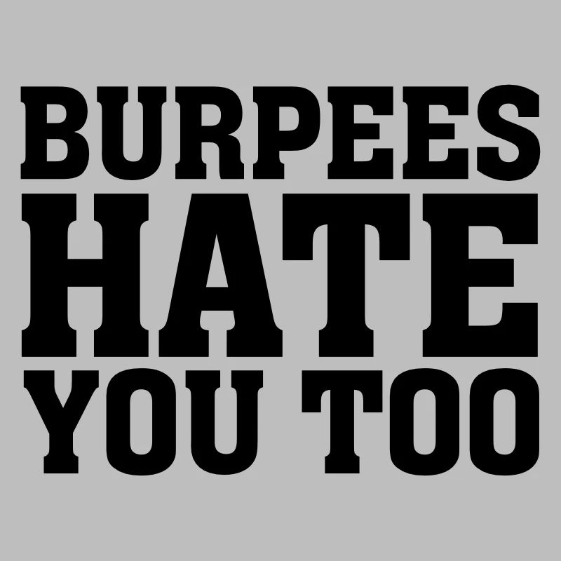 Burpees Hate You Too