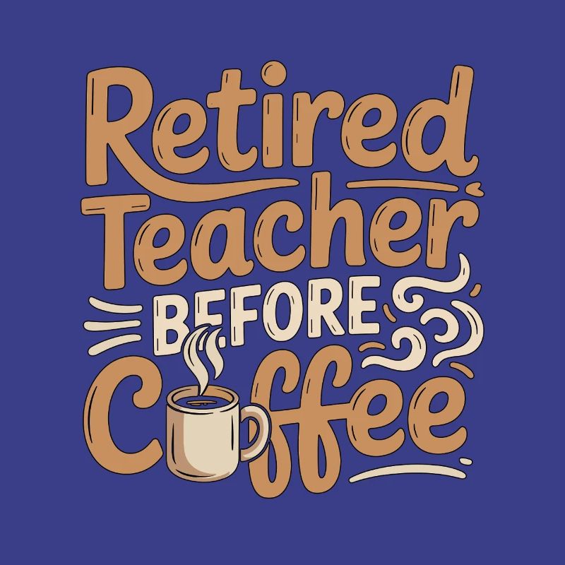 Retired Teacher Before Instructor Coffee Lover