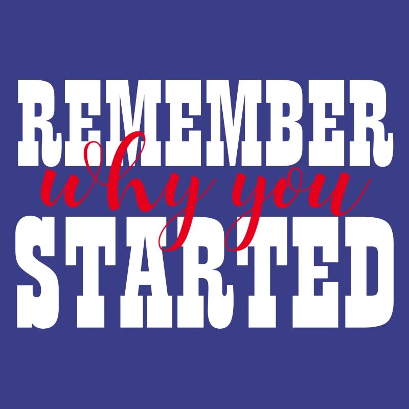 REMEMBER WHY YOU STARTED - MOTIVATION - WINNER