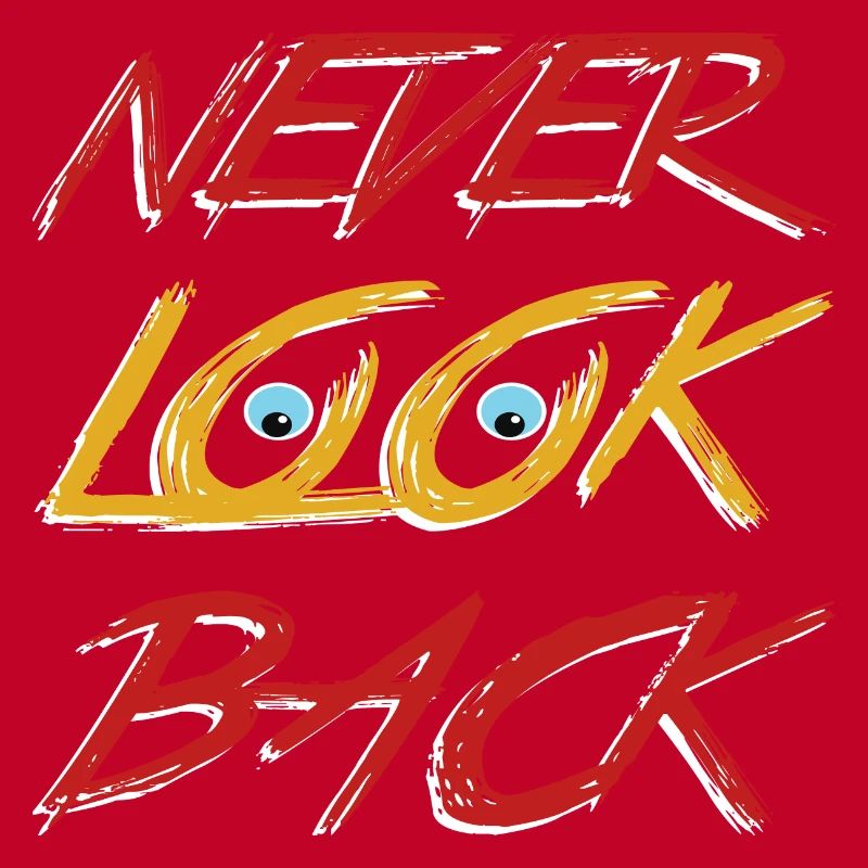 Never look back