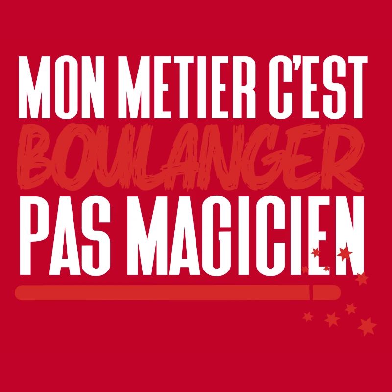 Mon métier c'est Boulanger pas Magicien