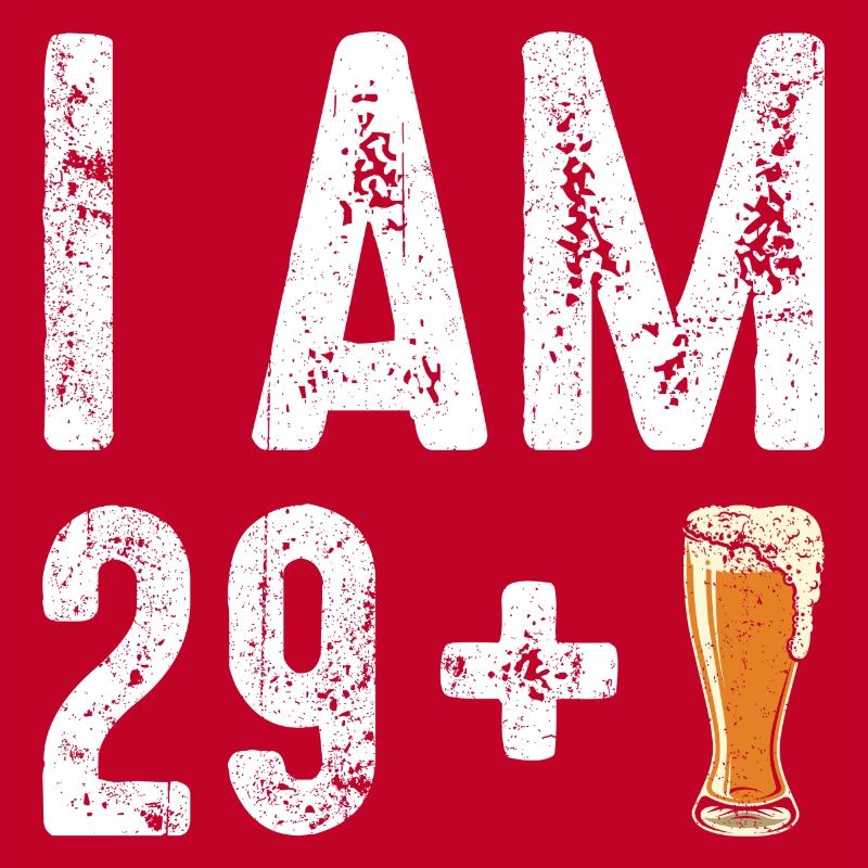 Ich bin 29 plus Bier