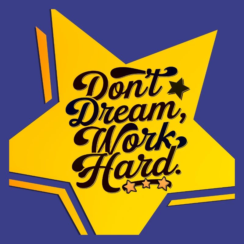 don't dream, work hard