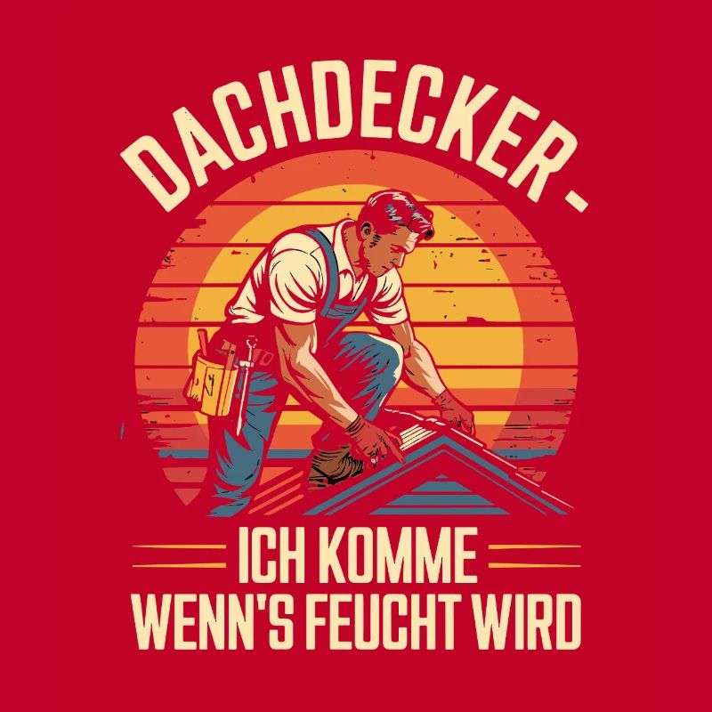  Dachdecker Ich Komme Wenn Es Feucht Wird