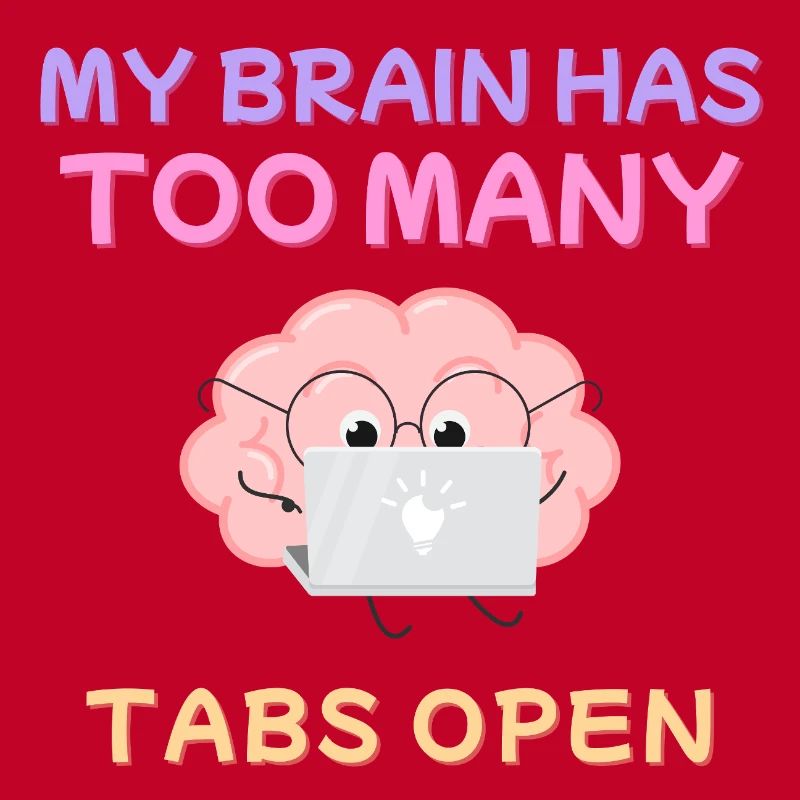 My Brain Has Too Many Tabs Open Design