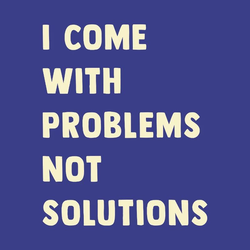 J’ai des problèmes, pas des solutions