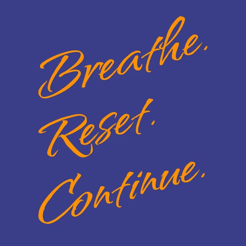 B r e a t h e. Reset. Continue.