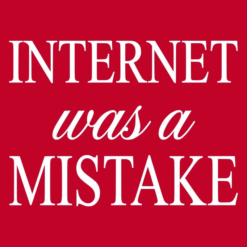 Internet war ein Fehler – Fast lustiges Zitat