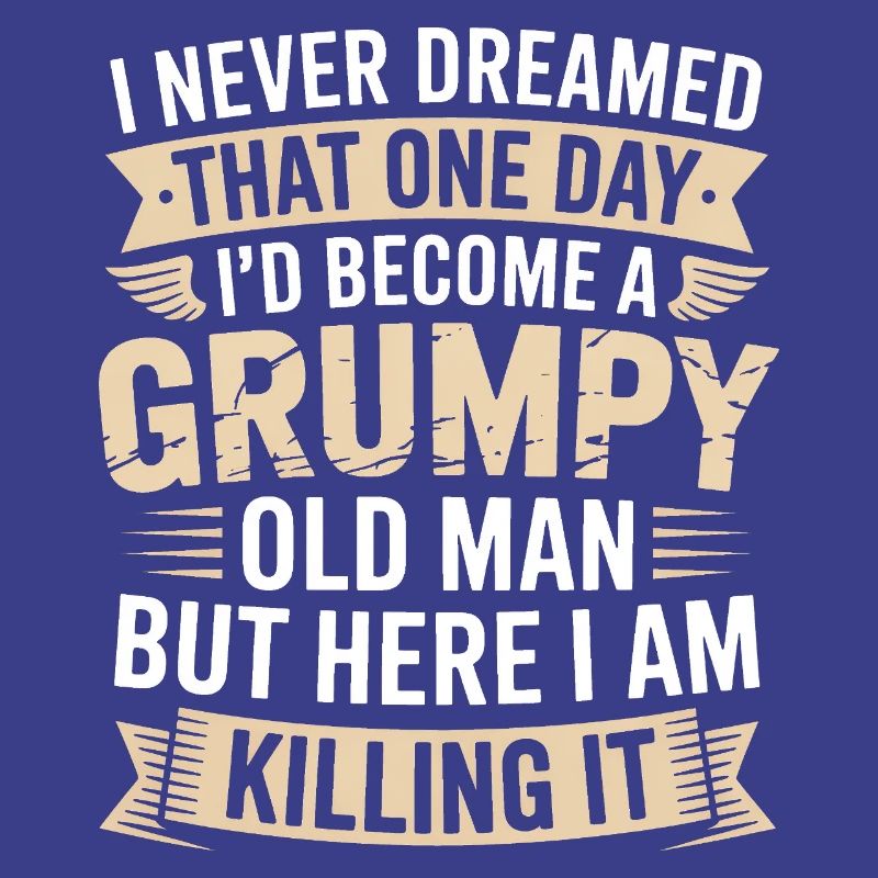 Grumpy Old Man Killing It