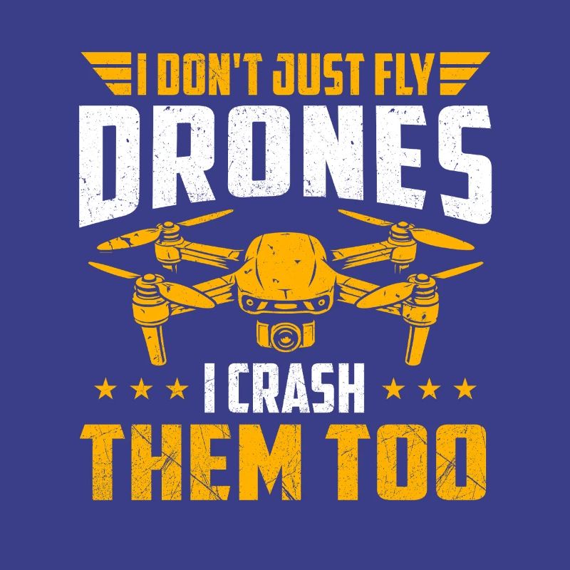 I Fly Drones I Crash Them Too Humor