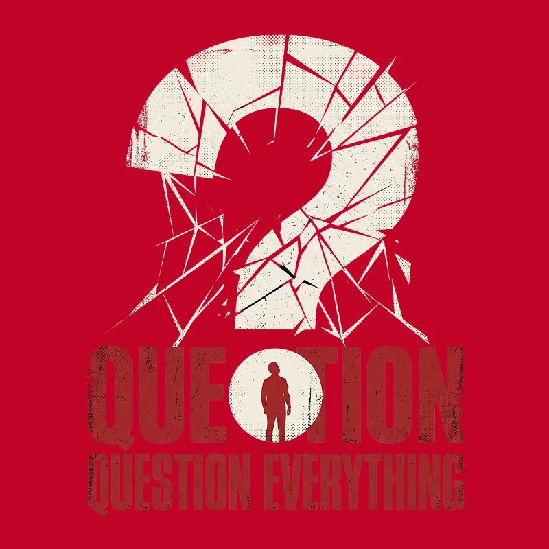 question everything