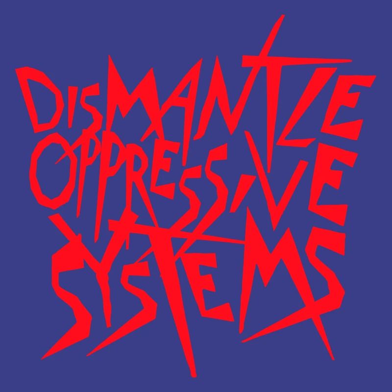 Dismantle Oppressive Systems Aktivismus Statement