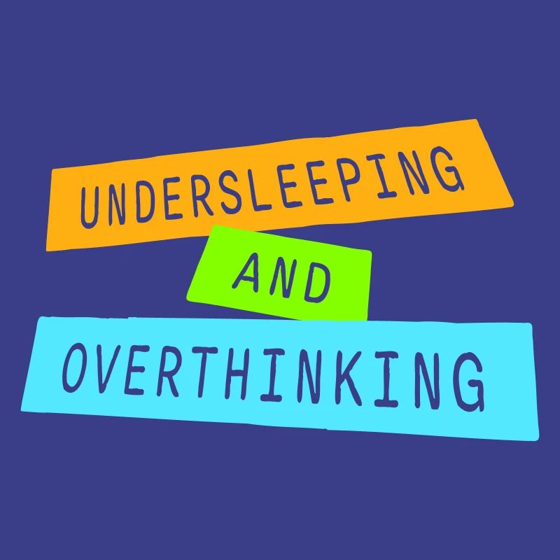Undersleeping And Overthinking Funny Tired Saying