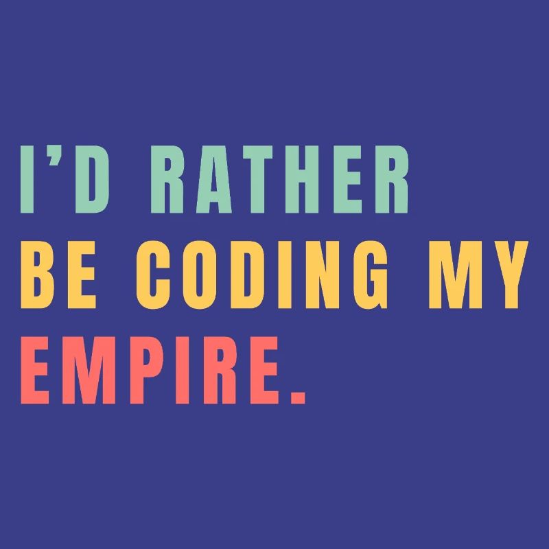 I'd rather be coding my empire