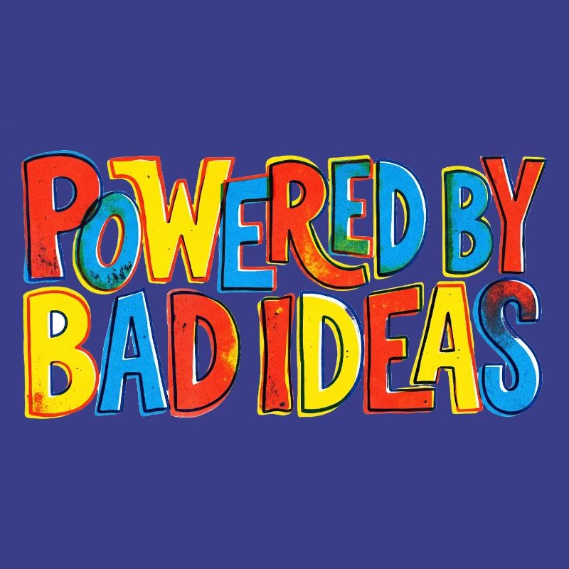 Powered-by-bad-ideas