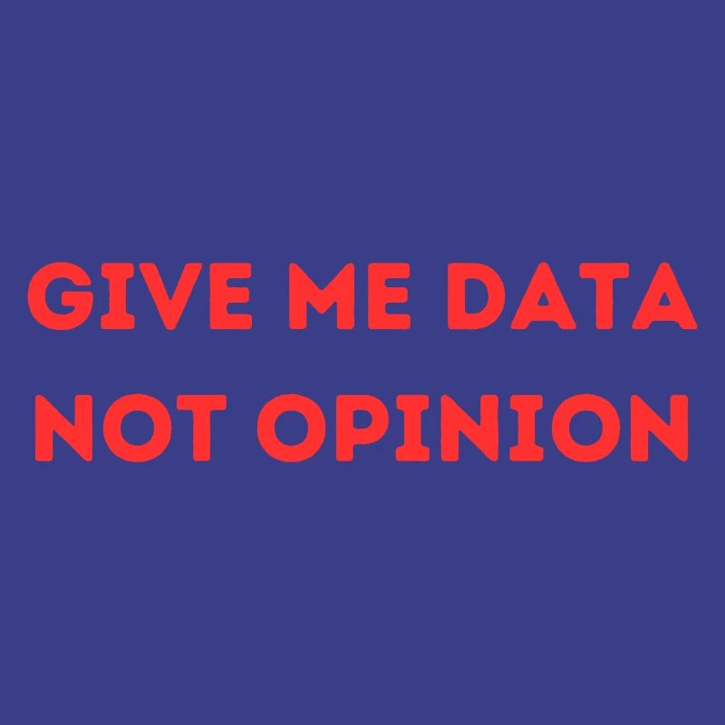 Give Me Data Not Opinion – Nerd Data Science Shirt
