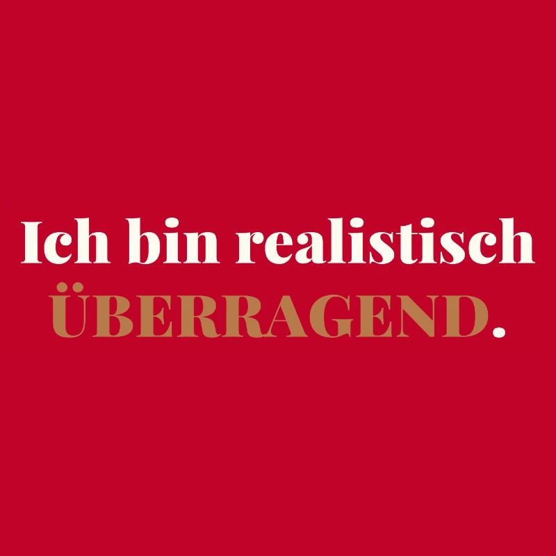 Ich bin realistisch überragend – elegant ehrlich